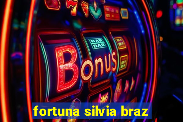 fortuna silvia braz